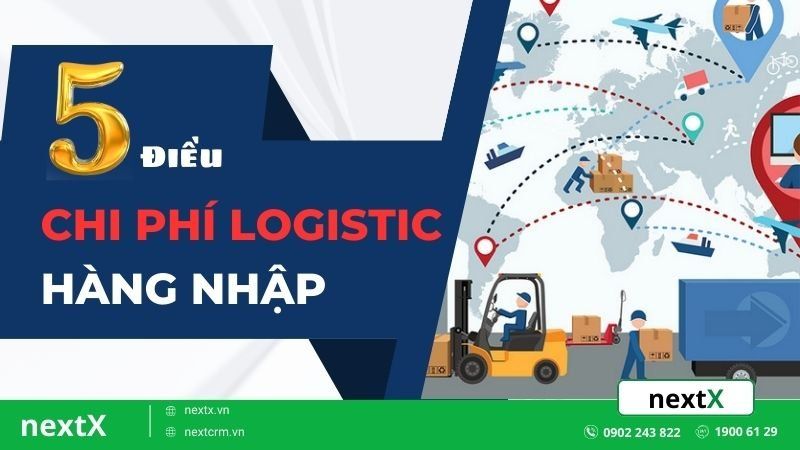 5 điều về chi phí logistics hàng nhập mà doanh nghiệp cần phải biết