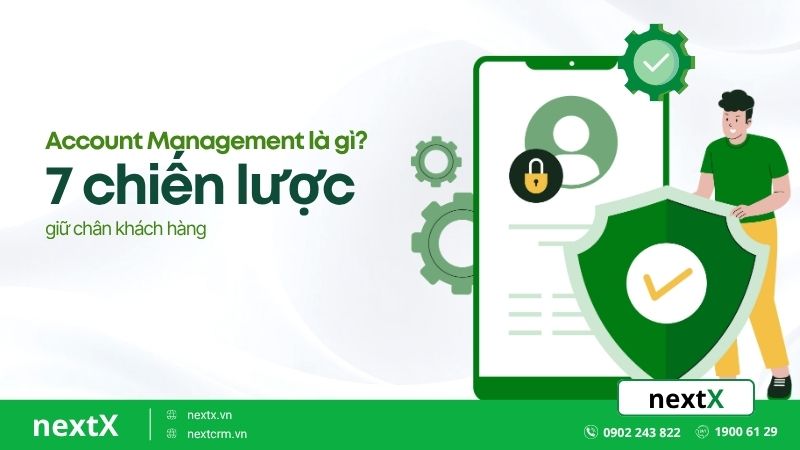 Account Management là gì? 7 chiến lược giữ chân khách hàng