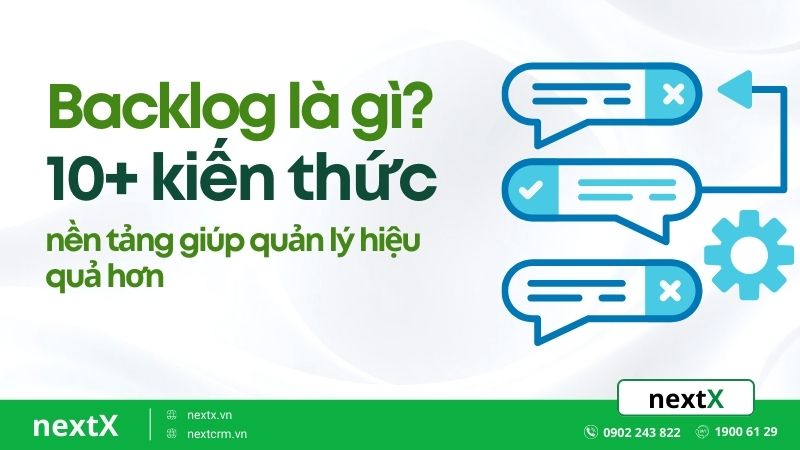 Backlog là gì? 10+ kiến thức nền tảng giúp quản lý hiệu quả hơn