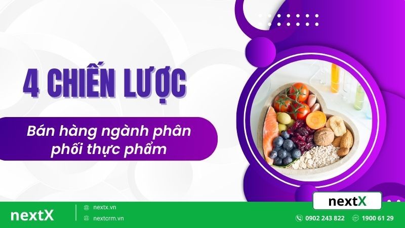 4 Chiến lược bán hàng ngành phân phối thực phẩm hiệu quả