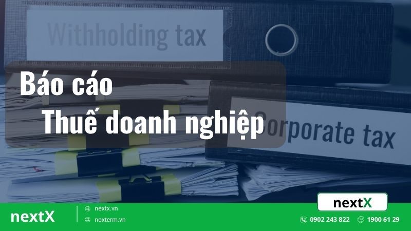 Hướng dẫn chi tiết báo cáo thuế doanh nghiệp hiệu quả