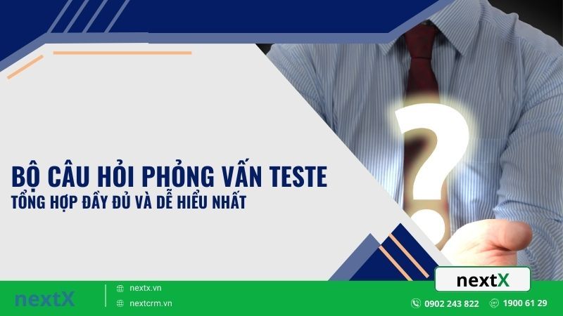 Bộ câu hỏi phỏng vấn Teste tổng hợp đầy đủ và dễ hiểu nhất