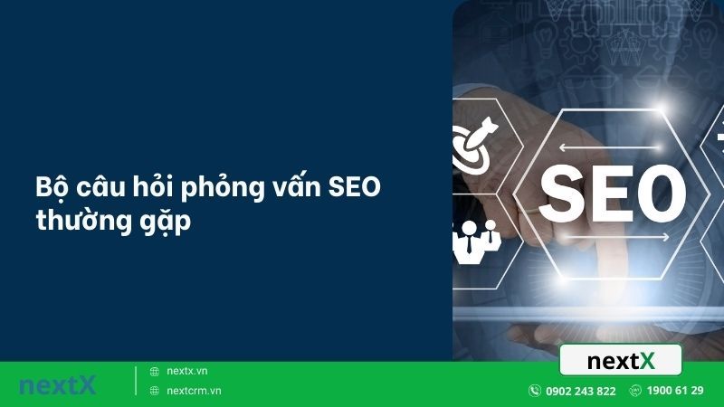 Bộ câu hỏi phỏng vấn SEO thường gặp