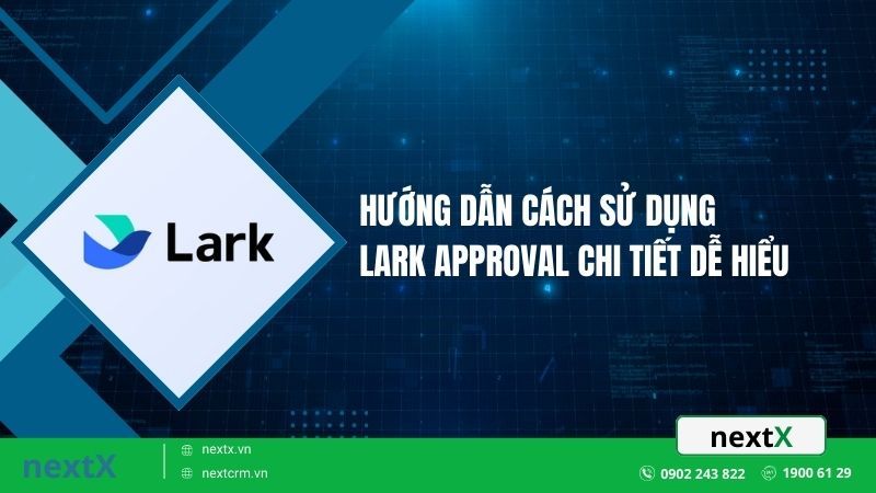 Hướng dẫn cách sử dụng Lark Approval chi tiết dễ hiểu