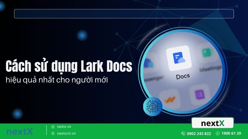 Cách sử dụng Lark Docs hiệu quả nhất cho người mới bắt đầu