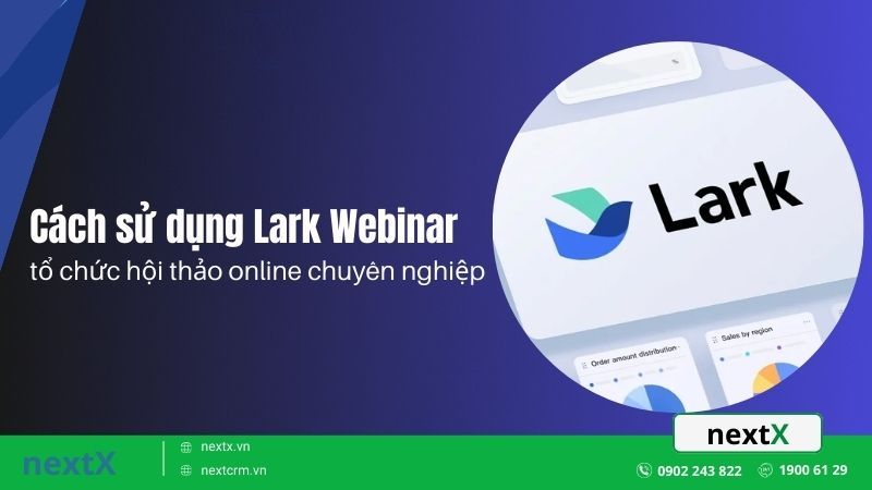 Cách sử dụng Lark Webinar tổ chức hội thảo online chuyên nghiệp