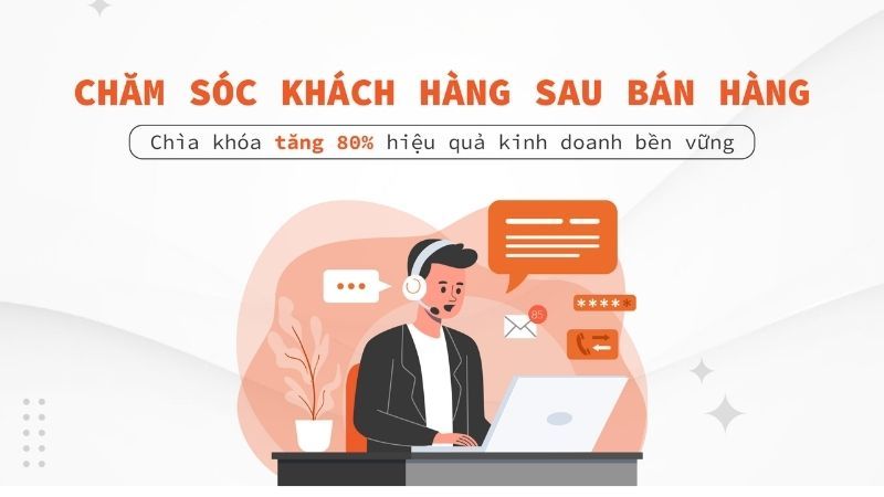 Chăm sóc sau bán – duy trì mối quan hệ lâu dài