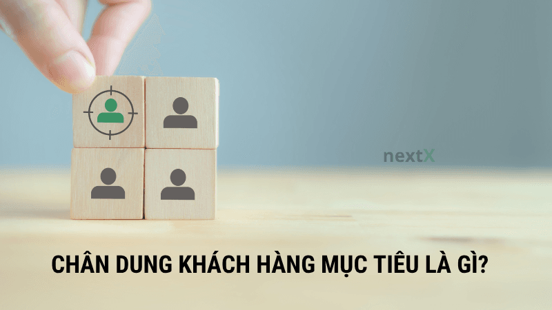 Chân dung khách hàng mục tiêu là gì? 