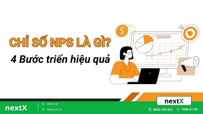 Chỉ số NPS là gì? 4 Bước triển khai khảo sát chỉ số hiệu quả