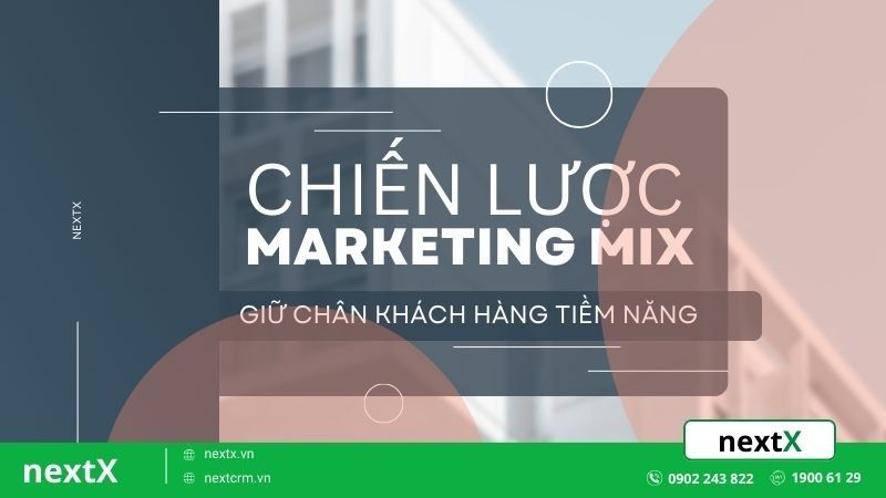 7 Chiến lược marketing mix đưa bạn tiếp cận khách hàng 1 cách hoàn hảo