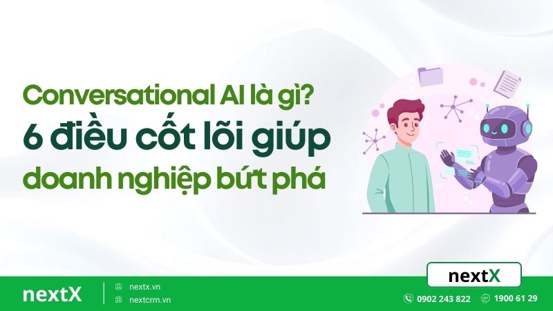 Conversational AI là gì? 6 điều cốt lõi giúp doanh nghiệp bứt phá