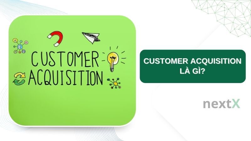 Customer Acquisition là gì?