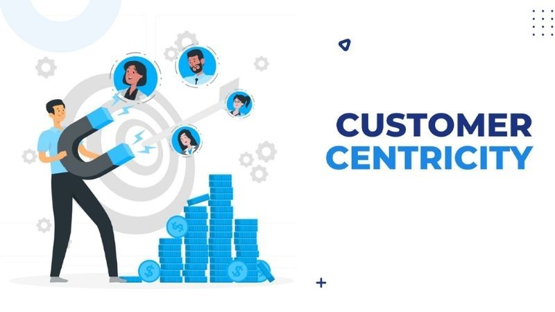 Customer Centric là gì?