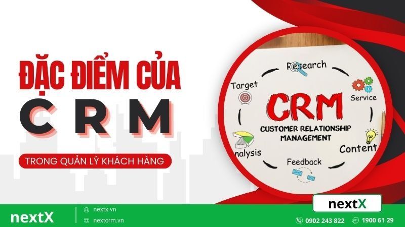6 Đặc điểm của CRM giúp định hình thành công trong quản lý khách hàng