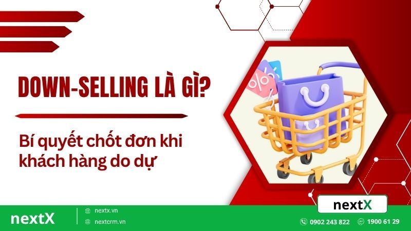 Down-selling là gì? Bí quyết chốt đơn khi khách hàng do dự