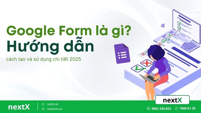 Google Form là gì? Hướng dẫn cách tạo và sử dụng chi tiết 2025