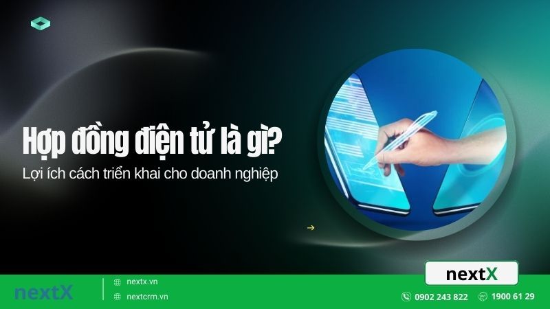 Hợp đồng điện tử là gì? Lợi ích cách triển khai cho doanh nghiệp