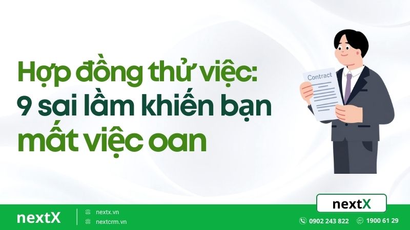 Hợp đồng thử việc: 9 sai lầm khiến bạn mất việc oan