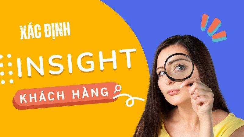 Tuyệt chiêu 6 phương pháp trong insight khách hàng chuẩn xác nhất 