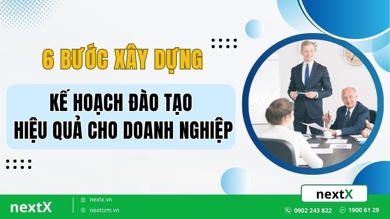 6 Bước xây dựng kế hoạch đào tạo hiệu quả cho doanh nghiệp