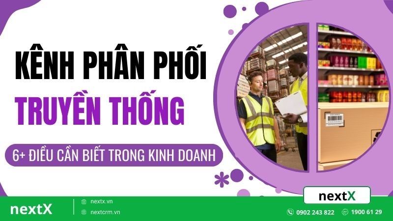 6+ Điều cần biết về kênh phân phối truyền thống trong kinh doanh