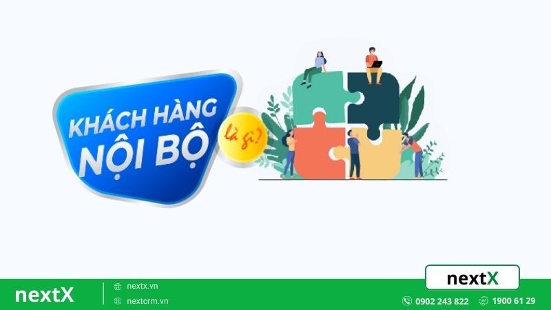 Khách hàng nội bộ là gì? Vì sao quan trọng trong doanh nghiệp?