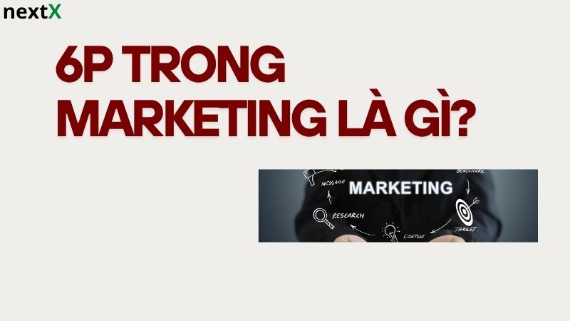 Khái niệm 6P Marketing