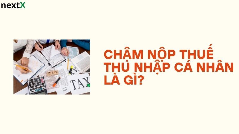 Khái niệm chậm nộp thuế thu nhập cá nhân