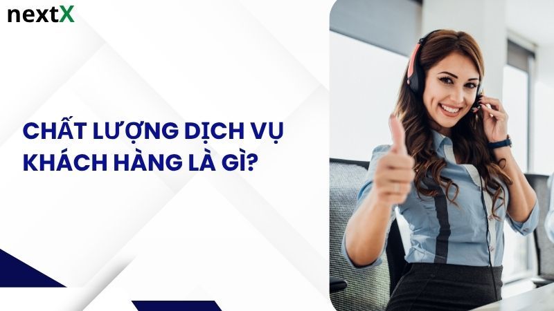 Khái niệm chất lượng dịch vụ khách hàng