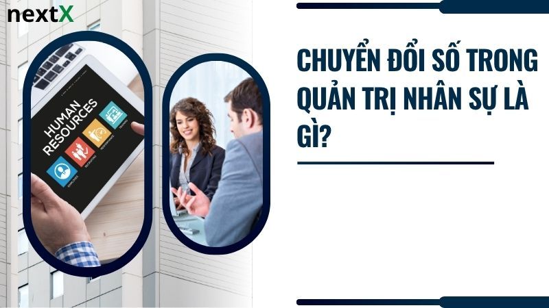 Khái niệm chuyển đổi số trong quản trị nhân sự