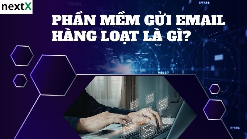 Khái niệm phần mềm gửi Email hàng loạt