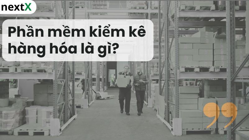 Khái niệm phần mềm kiểm kê hàng hóa