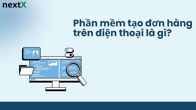 Khái niệm phần mềm tạo đơn hàng trên điện thoại
