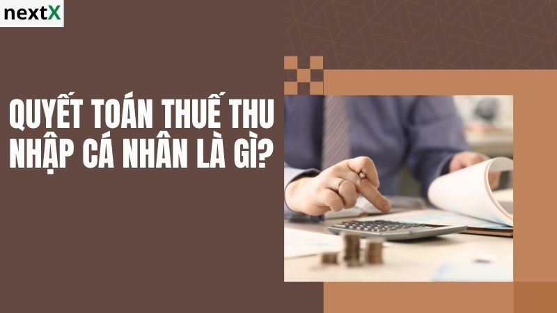 Khái niệm quyết toán thuế thu nhập cá nhân