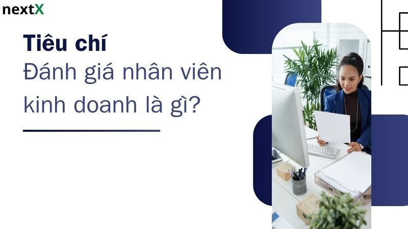 Khái niệm tiêu chí đánh giá nhân viên kinh doanh