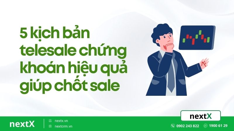 Ví dụ 5 kịch bản telesale chứng khoán hiệu quả giúp chốt sale