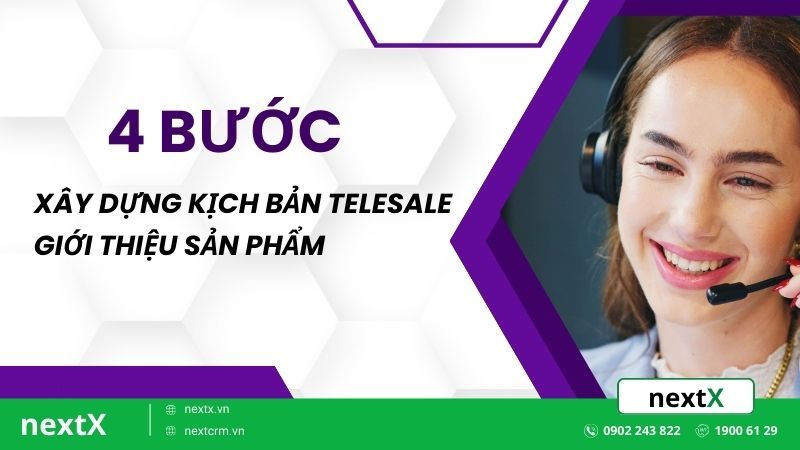 4 Bước xây dựng kịch bản telesale giới thiệu sản phẩm hiệu quả
