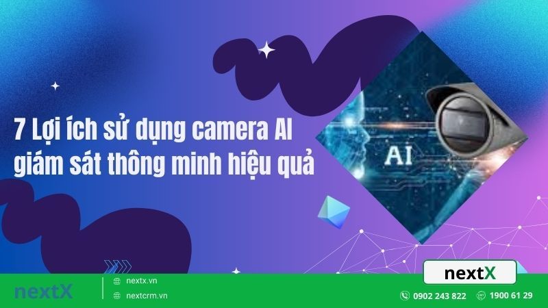 7 Lợi ích sử dụng camera AI cho giám sát thông minh hiệu quả