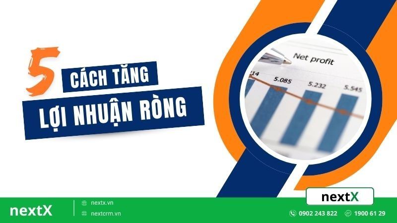 Lợi nhuận ròng là gì? 5 Cách tăng lợi nhuận ròng hiệu quả nhất