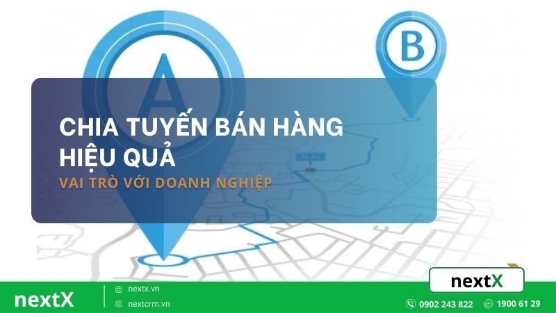 Cách chia tuyến bán hàng có tác động gì đến doanh nghiệp?