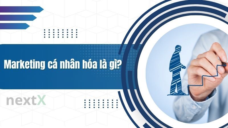 Marketing cá nhân hóa là gì?