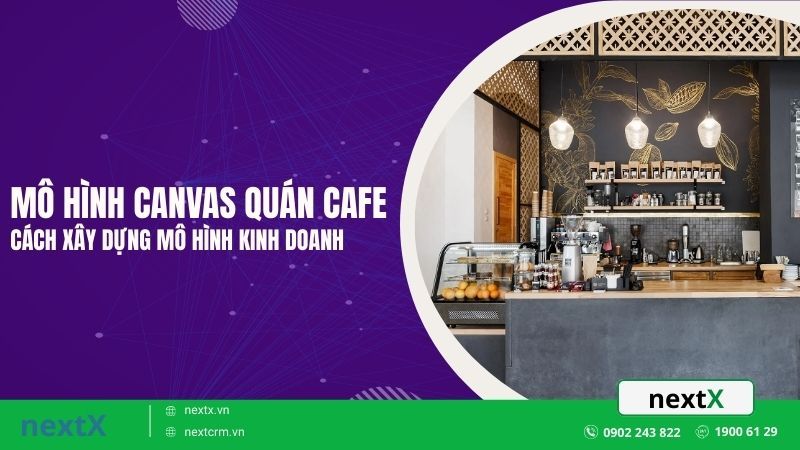 Mô hình Canvas quán cafe cách xây dựng mô hình kinh doanh