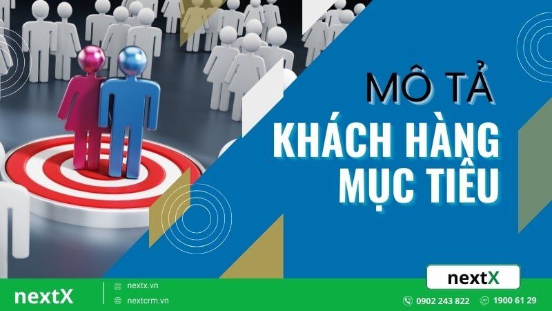 Bật mí 4 bước mô tả khách hàng mục tiêu tối ưu hoá hiệu quả tiếp thị