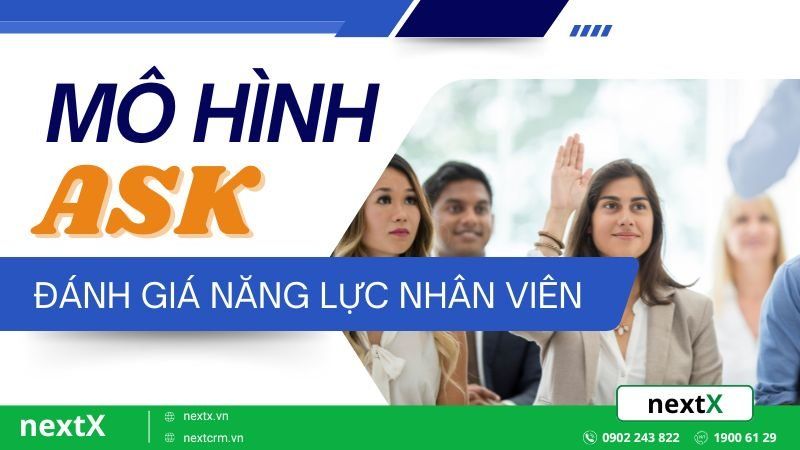 Mô hình ASK là gì? 4 Tiêu chí để đánh giá năng lực nhân viên đúng nhất
