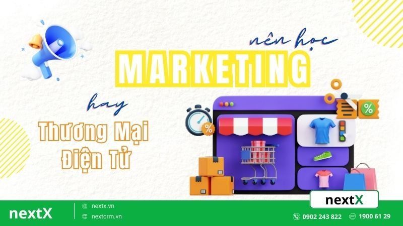 Nên học Marketing hay Thương mại điện tử? Con đường nào dành cho bạn