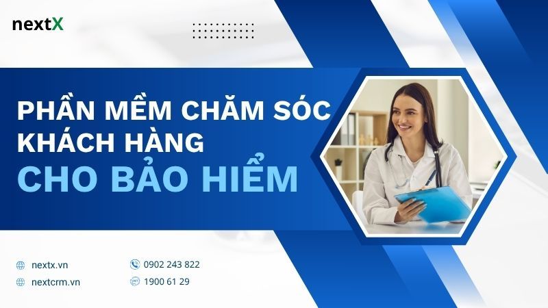 Giải pháp phần mềm chăm sóc khách hàng cho bảo hiểm hiệu quả