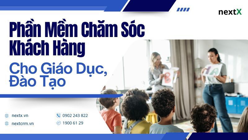 Phần mềm chăm sóc khách hàng cho giáo dục, đào tạo hiệu quả 2025