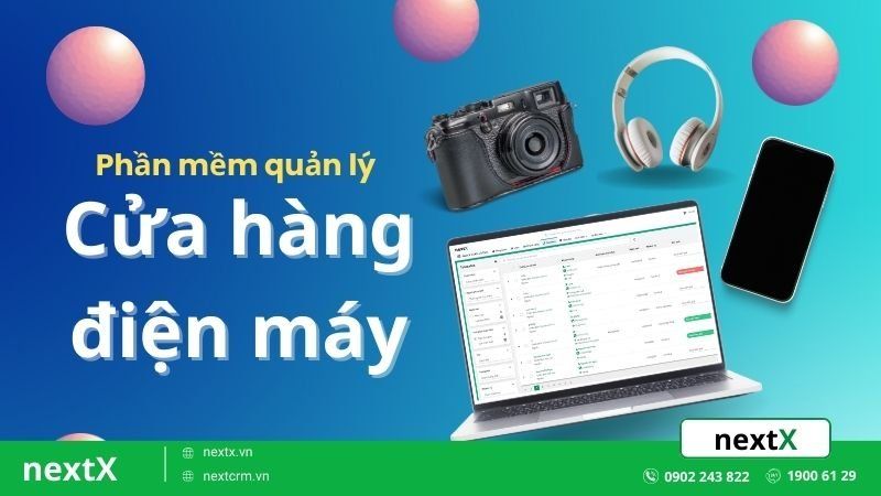 TOP 9 phần mềm quản lý cửa hàng điện máy hiện đại nhất hiện nay