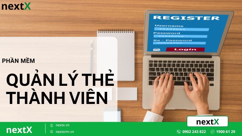 Phần mềm quản lý thẻ thành viên tối ưu chăm sóc khách hàng