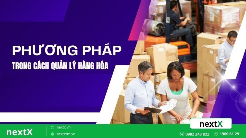 Phương pháp trong cách quản lý hàng hóa hiệu quả